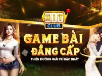 Hitclub: Cổng game bài đẳng cấp số 1 Việt Nam