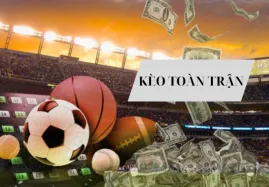 Kèo toàn trận – Cách chơi kèo toàn thắng giúp bạn kiếm tiền từ bóng đá