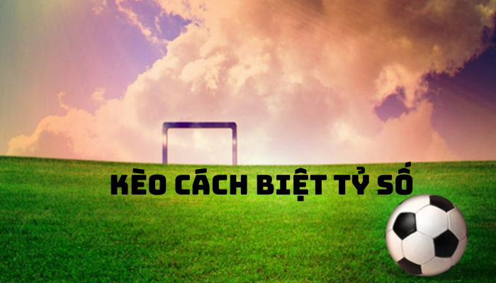 kèo cách biệt tỷ số