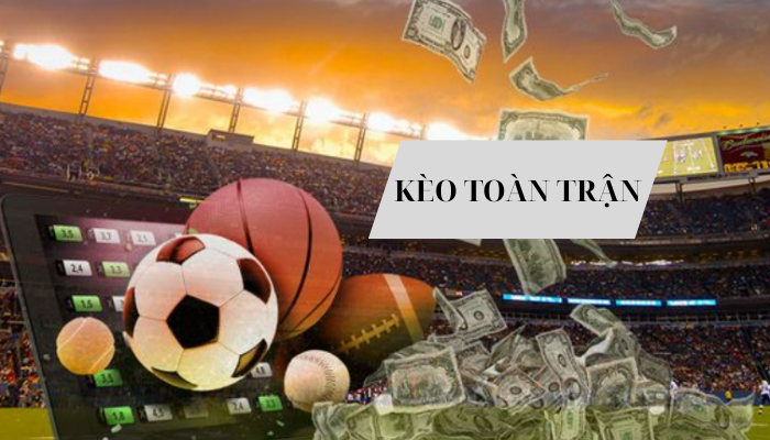 kèo toàn trận